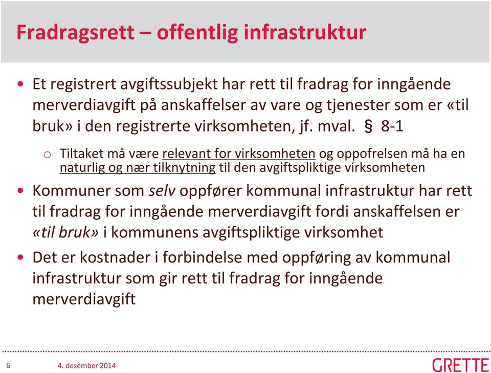 8-1 o Tiltaket må være relevant for virksomheten og oppofrelsen må ha en naturlig og nær tilknytning til den avgiftspliktige virksomheten Kommuner som selv