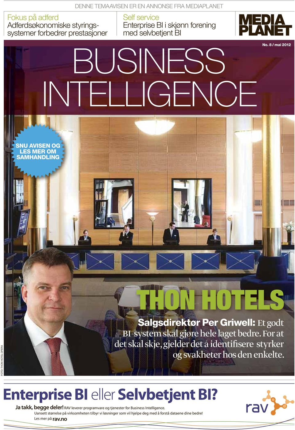 8 / mai 2012 INTELLIGENCE SNU AVISEN OG LES MER OM SAMHANDLING FOTO: THON HOTEL OPERA THON HOTELS Salgsdirektør Per Griwell: Et godt BI-system skal gjøre hele laget bedre.