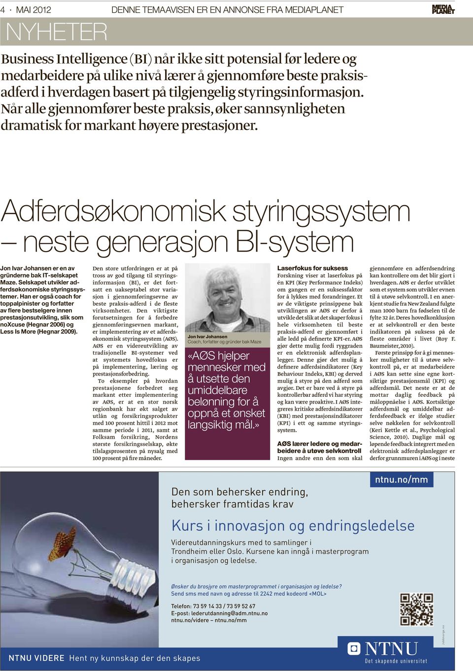 Adferdsøkonomisk styringssystem neste generasjon BI-system Jon Ivar Johansen er en av gründerne bak IT-selskapet Maze. Selskapet utvikler adferdsøkonomiske styringssystemer.