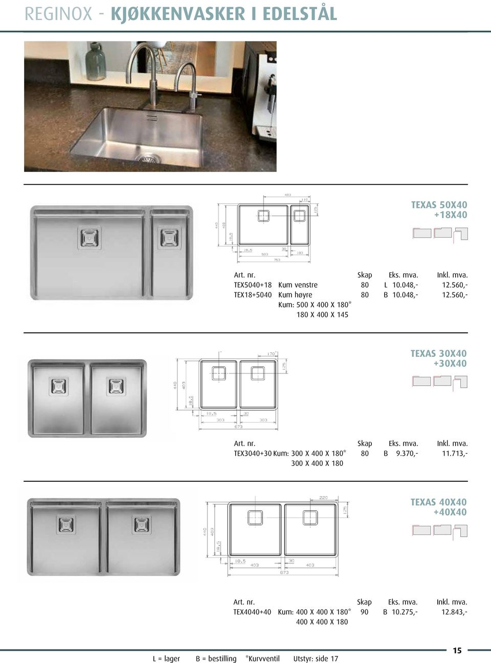 560, Kum: X 400 X 180* 180 X 400 X 145 TEXAS 30X40 +30X40 TEX3040+30 Kum: 300 X 400 X 180* 80 B 9.