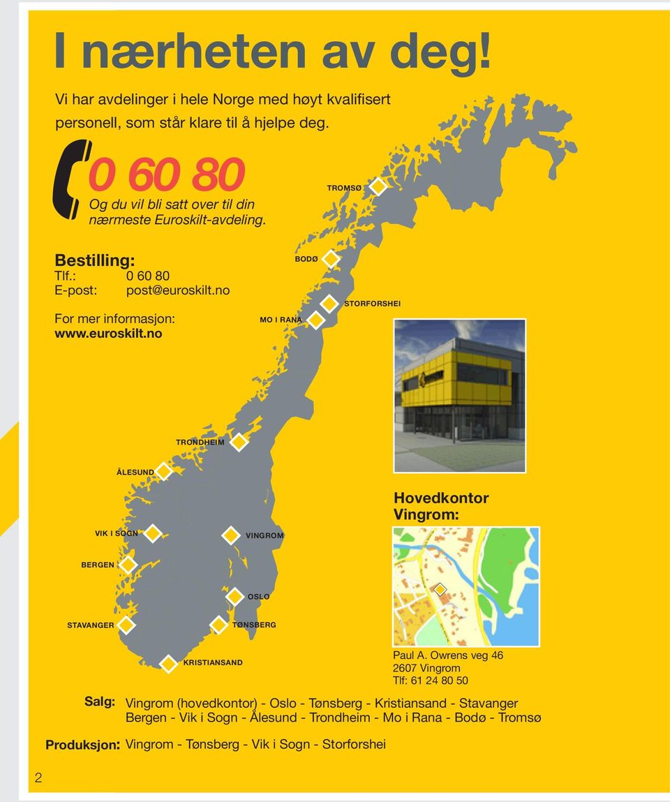 no For mer informasjon: www.euroskilt.no MO I RANA BODØ STORFORSHEI TRONDHEIM ÅLESUND VIK I SOGN VINGROM Hovedkontor Vingrom: BERGEN OSLO STAVANGER TØNSBERG Paul A.