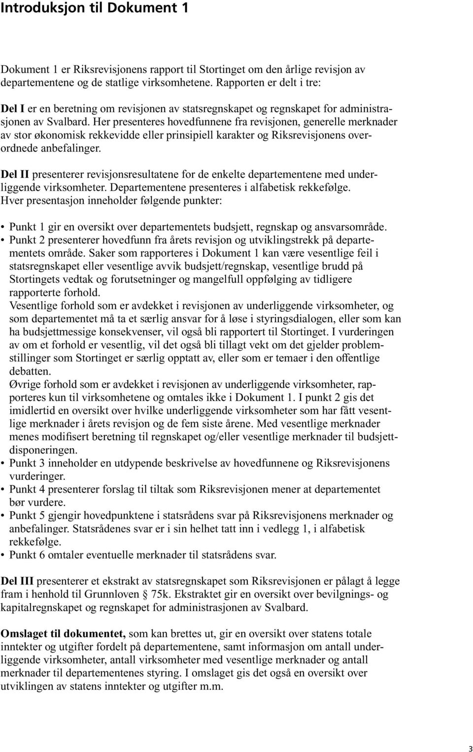 Her presenteres hovedfunnene fra revisjonen, generelle merknader av stor økonomisk rekkevidde eller prinsipiell karakter og Riksrevisjonens overordnede anbefalinger.