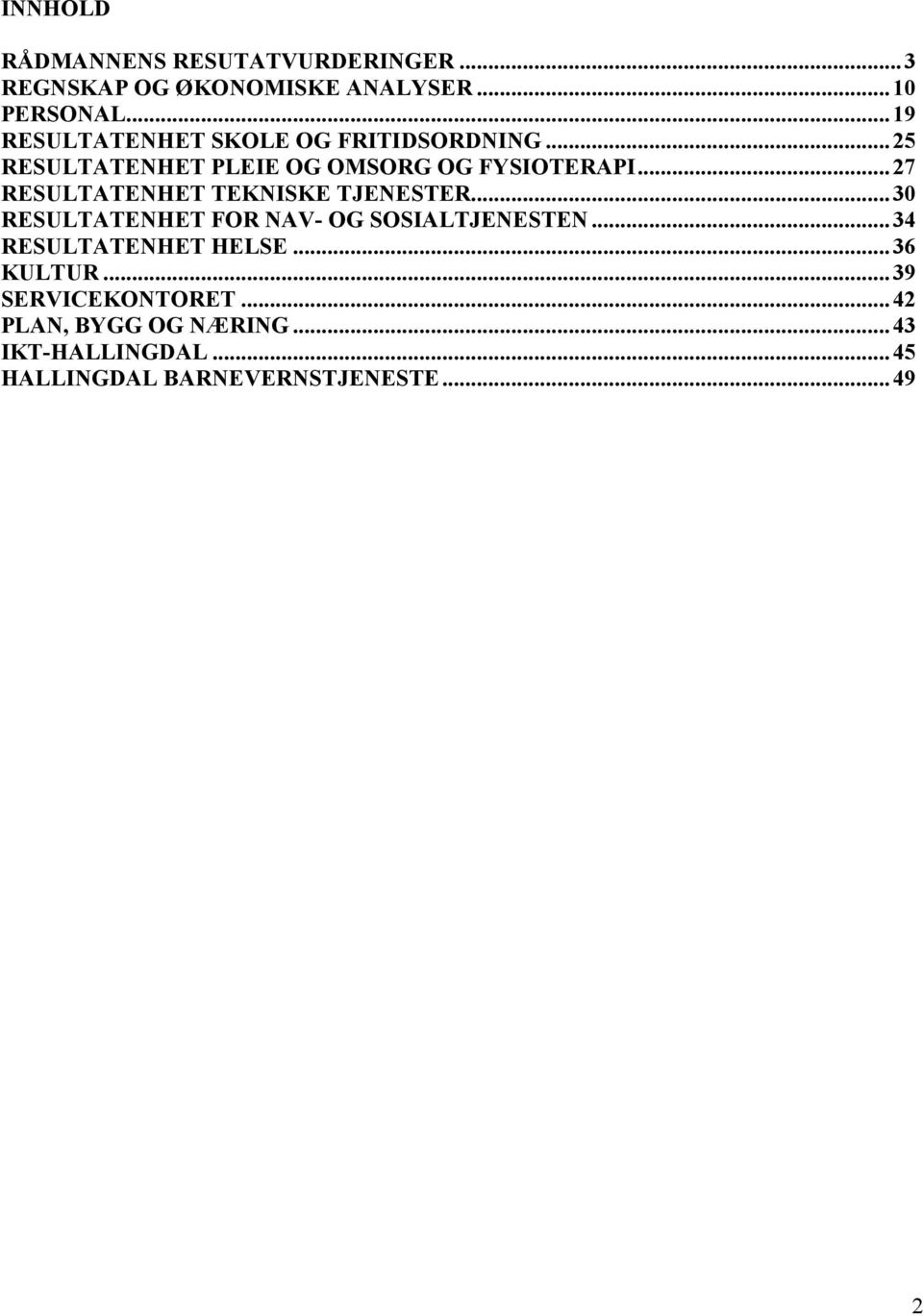 .. 27 RESULTATENHET TEKNISKE TJENESTER... 30 RESULTATENHET FOR NAV- OG SOSIALTJENESTEN.