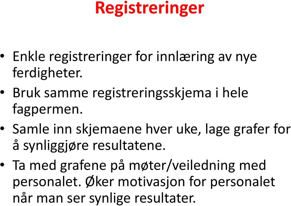 Samle inn skjemaene hver uke, lage grafer for å synliggjøre resultatene.