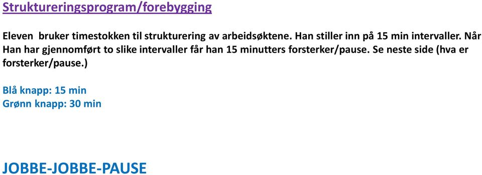 Når Han har gjennomført to slike intervaller får han 15 minutters