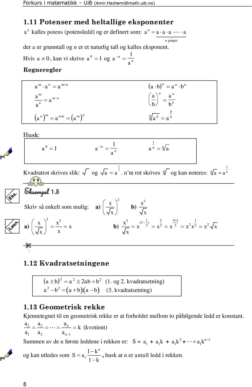 Hvis 0, kn vi skrive 0 n og n Regneregler n gnger n n n m n m n b b m n mn n m n m m n b n b p q p q n n Husk: 0 n n n n Kvdrtrot skrives slik: og.