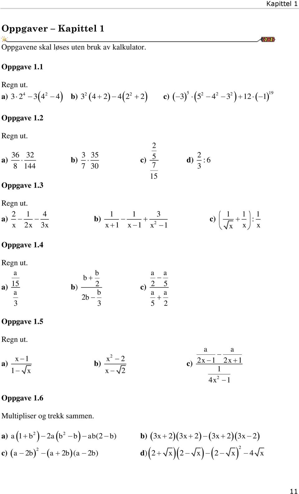 5 7 5 d) :6 Regn ut. ) 4 c) : Oppgve.4 Regn ut. ) 5 b b b b c) 5 5 Oppgve.