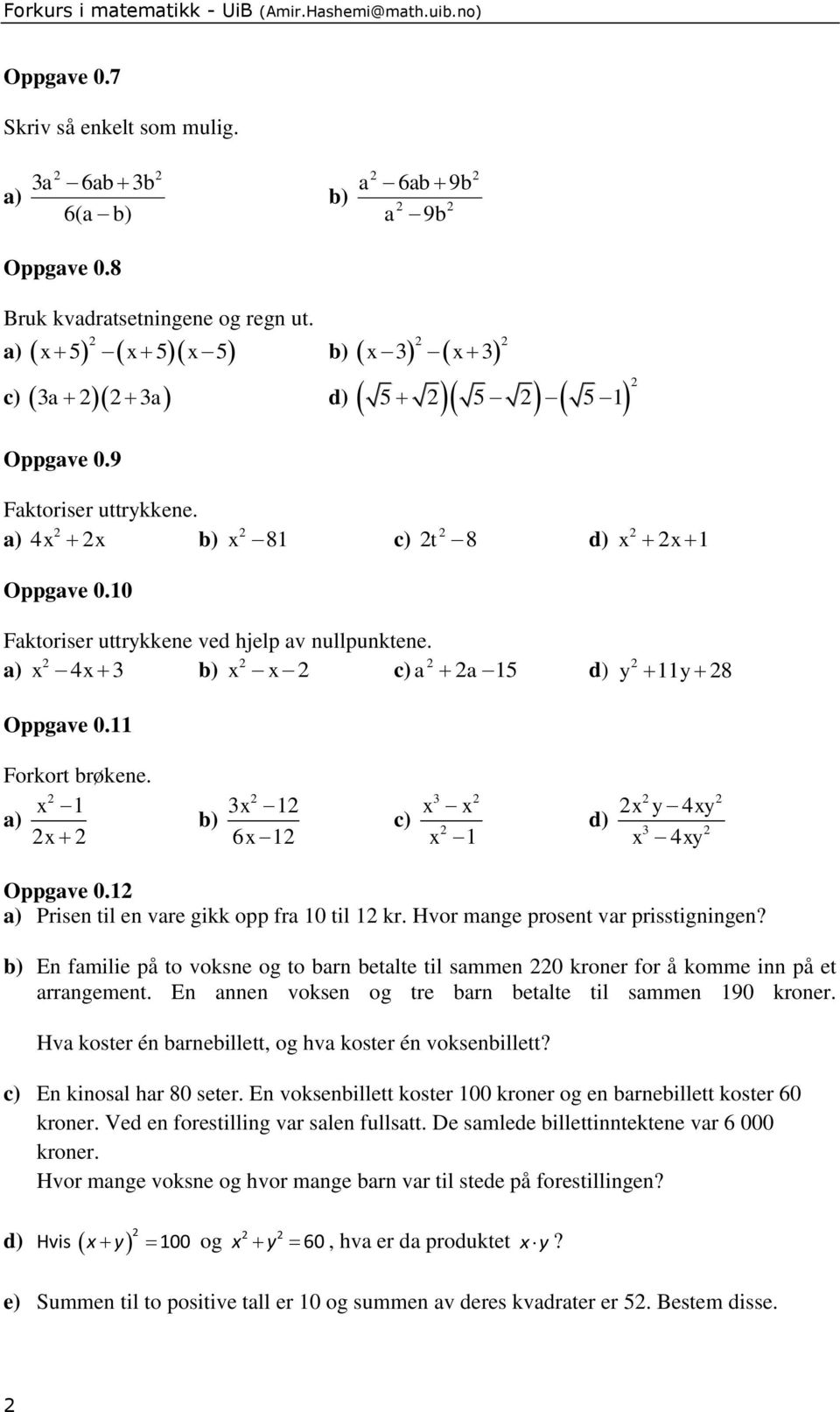 ) Prisen til en vre gikk opp fr 0 til kr. Hvor mnge prosent vr prisstigningen? En fmilie på to voksne og to brn betlte til smmen 0 kroner for å komme inn på et rrngement.