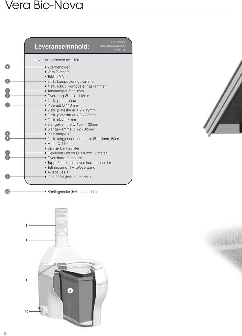 plateskruer, x 38mm stk. skiver mm Slangeklemme Ø 00-0mm Slangeklemme Ø - 3mm Plastslange stk.