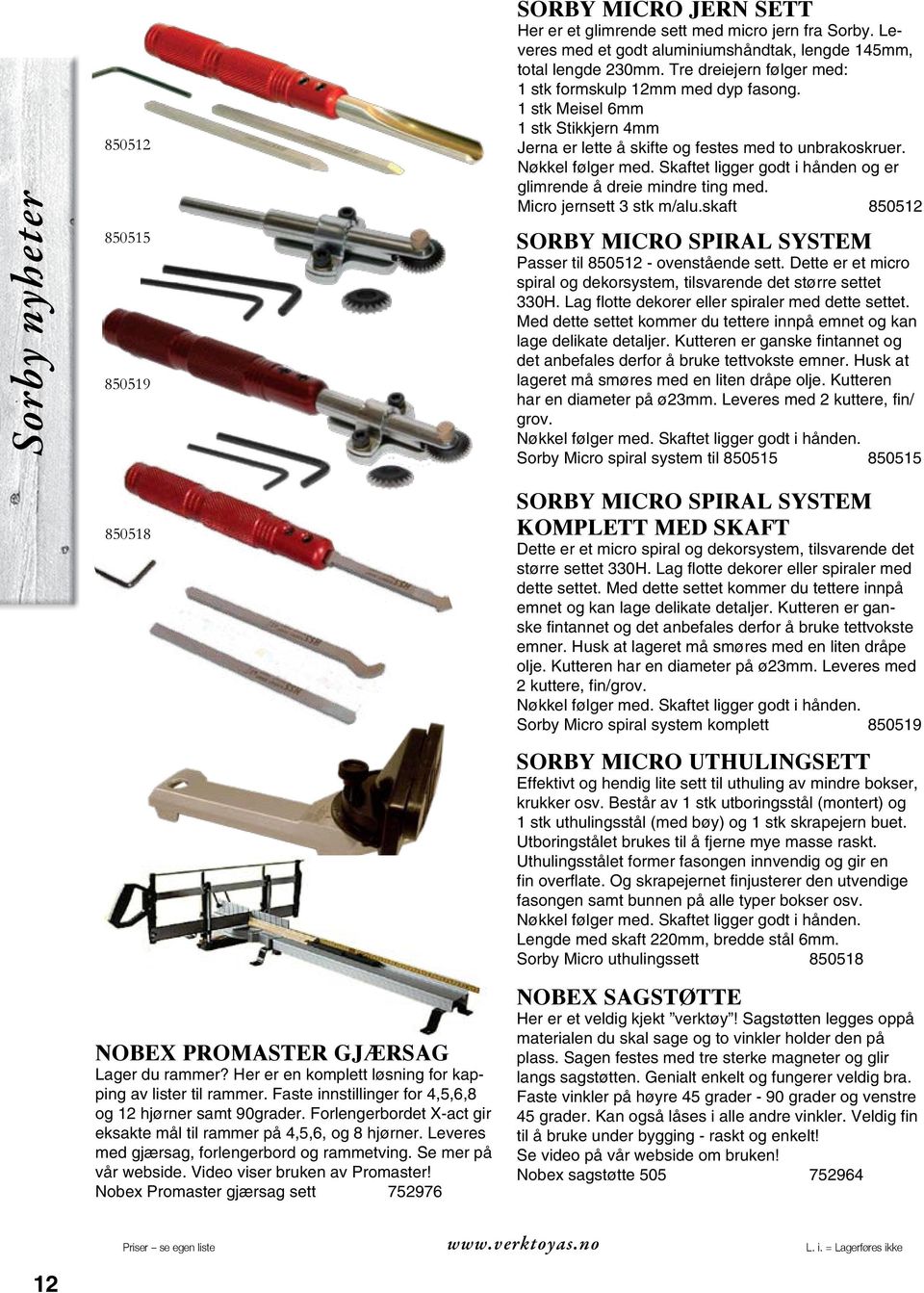 Skaftet ligger godt i hånden og er glimrende å dreie mindre ting med. Micro jernsett 3 stk m/alu.skaft 850512 Sorby micro spiral system Passer til 850512 - ovenstående sett.