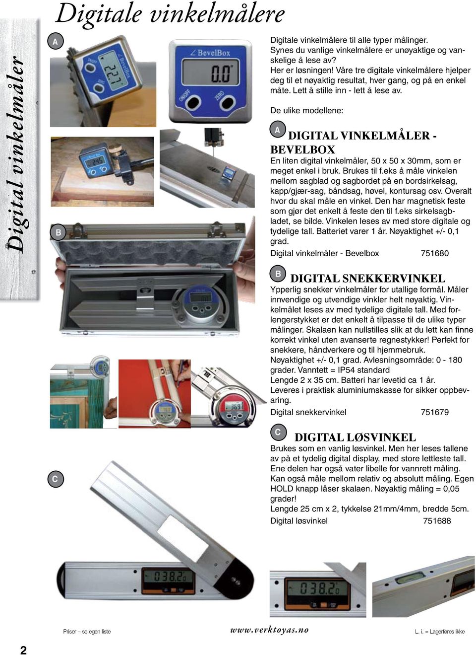 De ulike modellene: Digital vinkelmåler - Bevelbox En liten digital vinkelmåler, 50 x 50 x 30mm, som er meget enkel i bruk. Brukes til f.