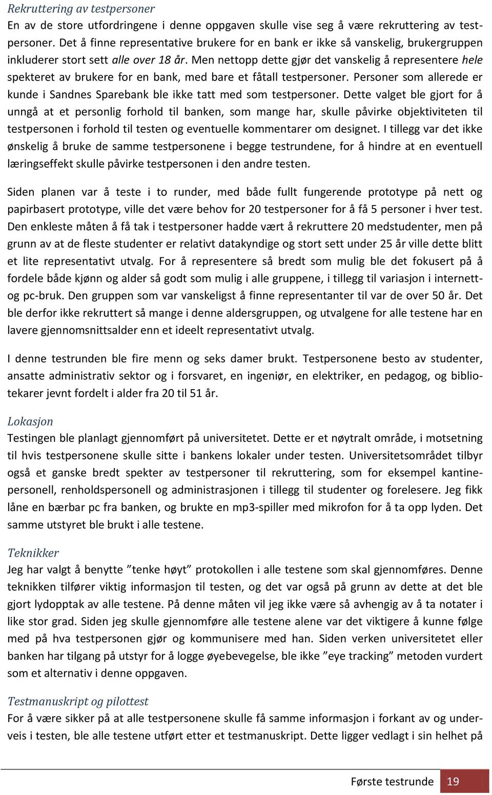 Men nettopp dette gjør det vanskelig å representere hele spekteret av brukere for en bank, med bare et fåtall testpersoner.