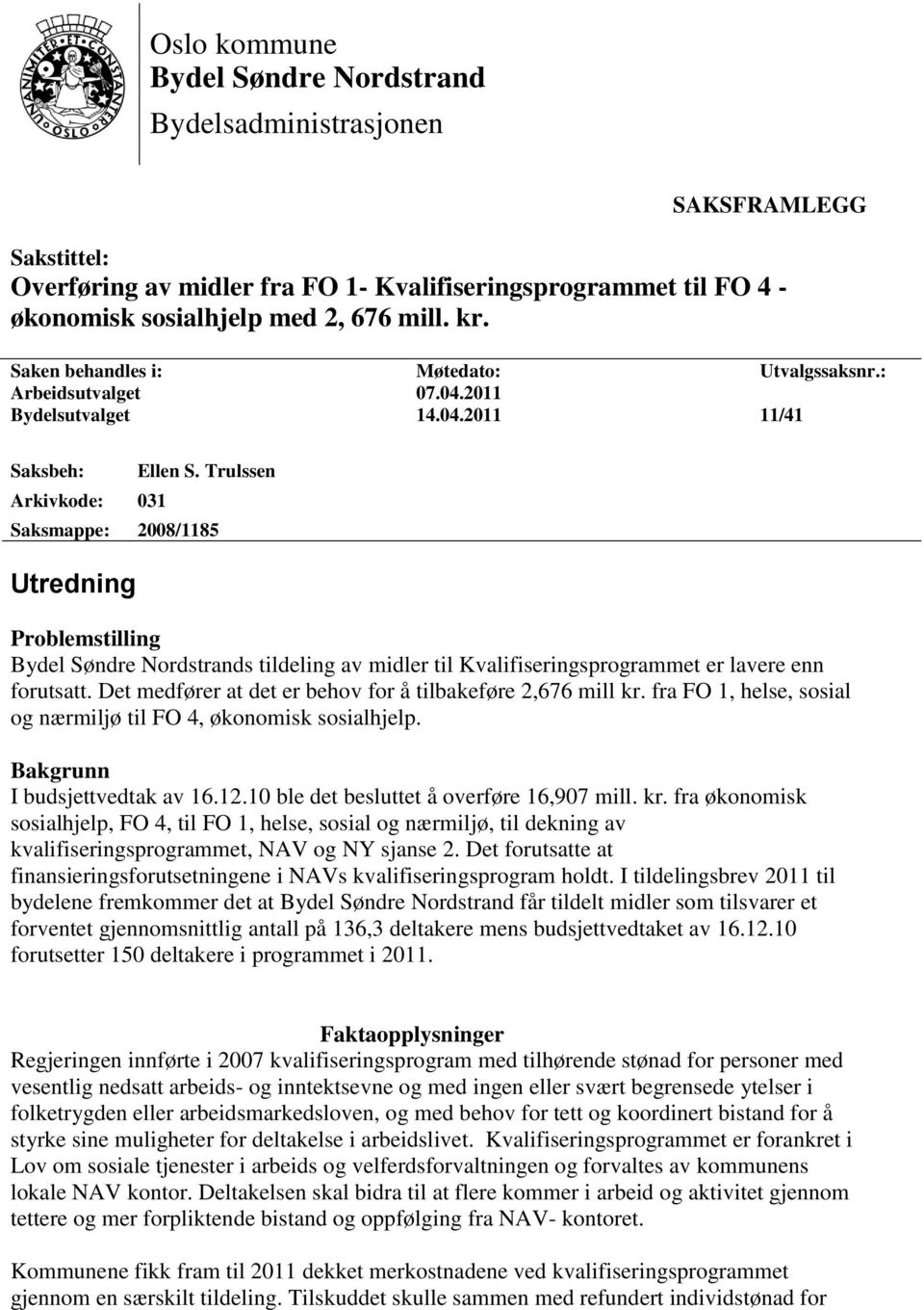 Trulssen Saksmappe: 2008/1185 Utredning Problemstilling Bydel Søndre Nordstrands tildeling av midler til Kvalifiseringsprogrammet er lavere enn forutsatt.