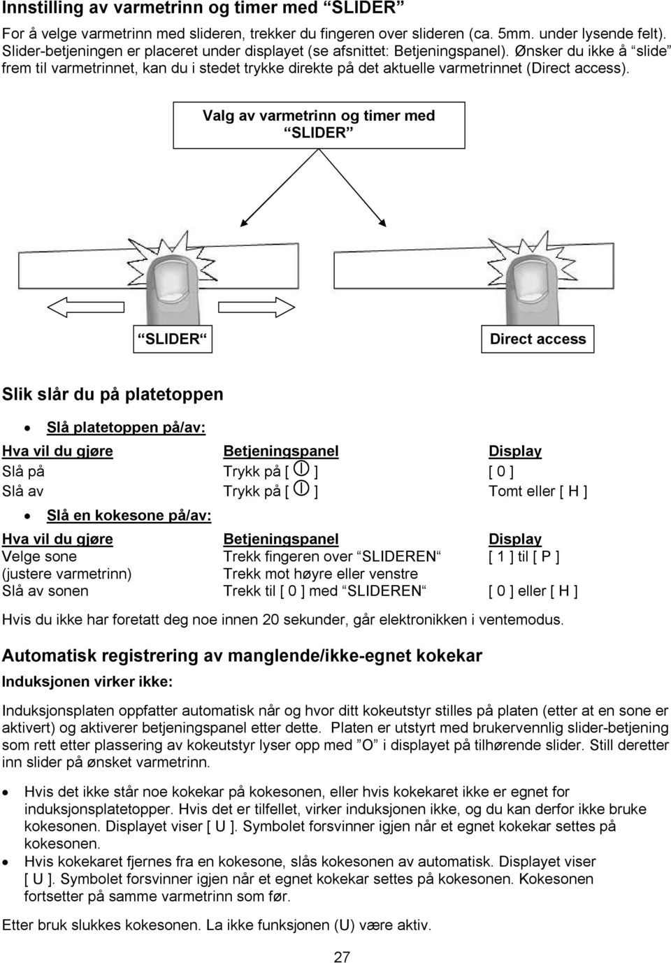 Ønsker du ikke å slide frem til varmetrinnet, kan du i stedet trykke direkte på det aktuelle varmetrinnet (Direct access).