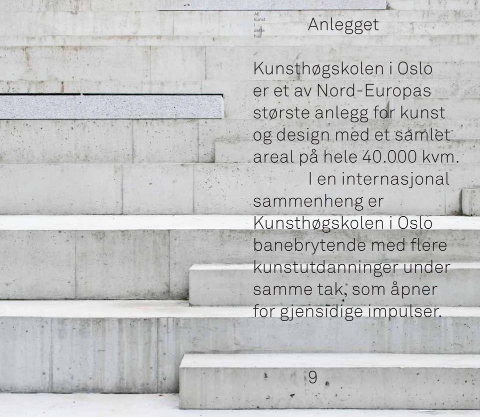 I en internasjonal sammenheng er Kunst høg skolen i Oslo banebrytende med