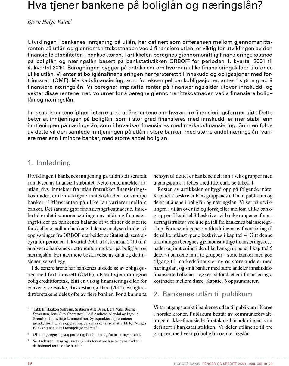 utviklingen av den finansielle stabiliteten i banksektoren. I artikkelen beregnes gjennomsnittlig finansieringskostnad på boliglån og næringslån basert på bankstatistikken ORBOF for perioden.