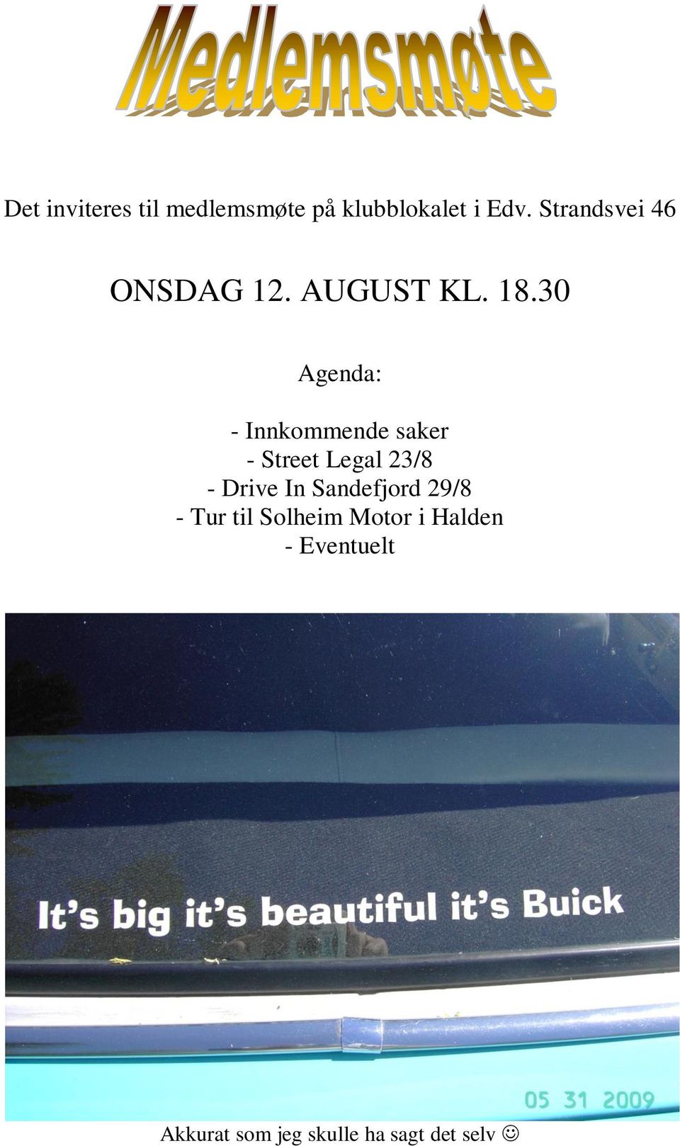 30 Agenda: - Innkommende saker - Street Legal 23/8 - Drive In