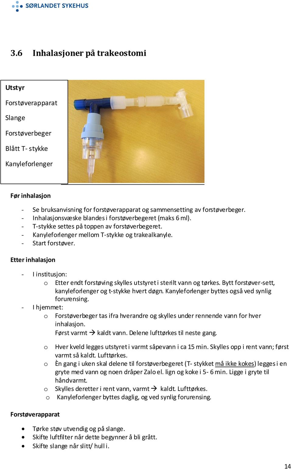 Etter inhalasjon - I institusjon: o Etter endt forstøving skylles utstyret i sterilt vann og tørkes. Bytt forstøver-sett, kanyleforlenger og t-stykke hvert døgn.