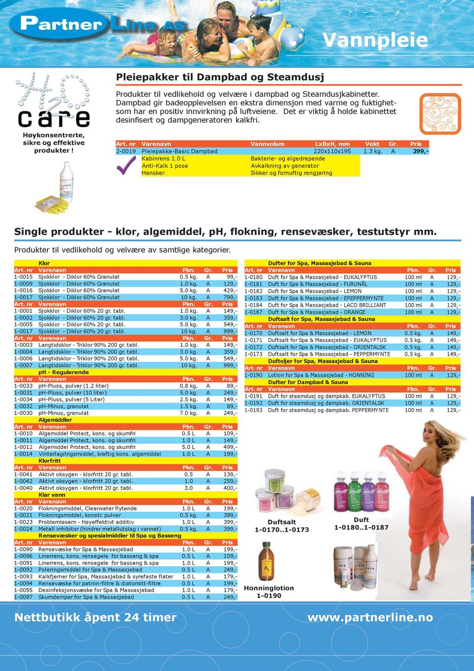 Høykonsentrerte, sikre og effektive produkter! nr Varenavn Vannvolu m xbxh, mm V ekt 2-0019 Pleiepakke-Basic Dampba d 220x110x19 5 1.3 kg.