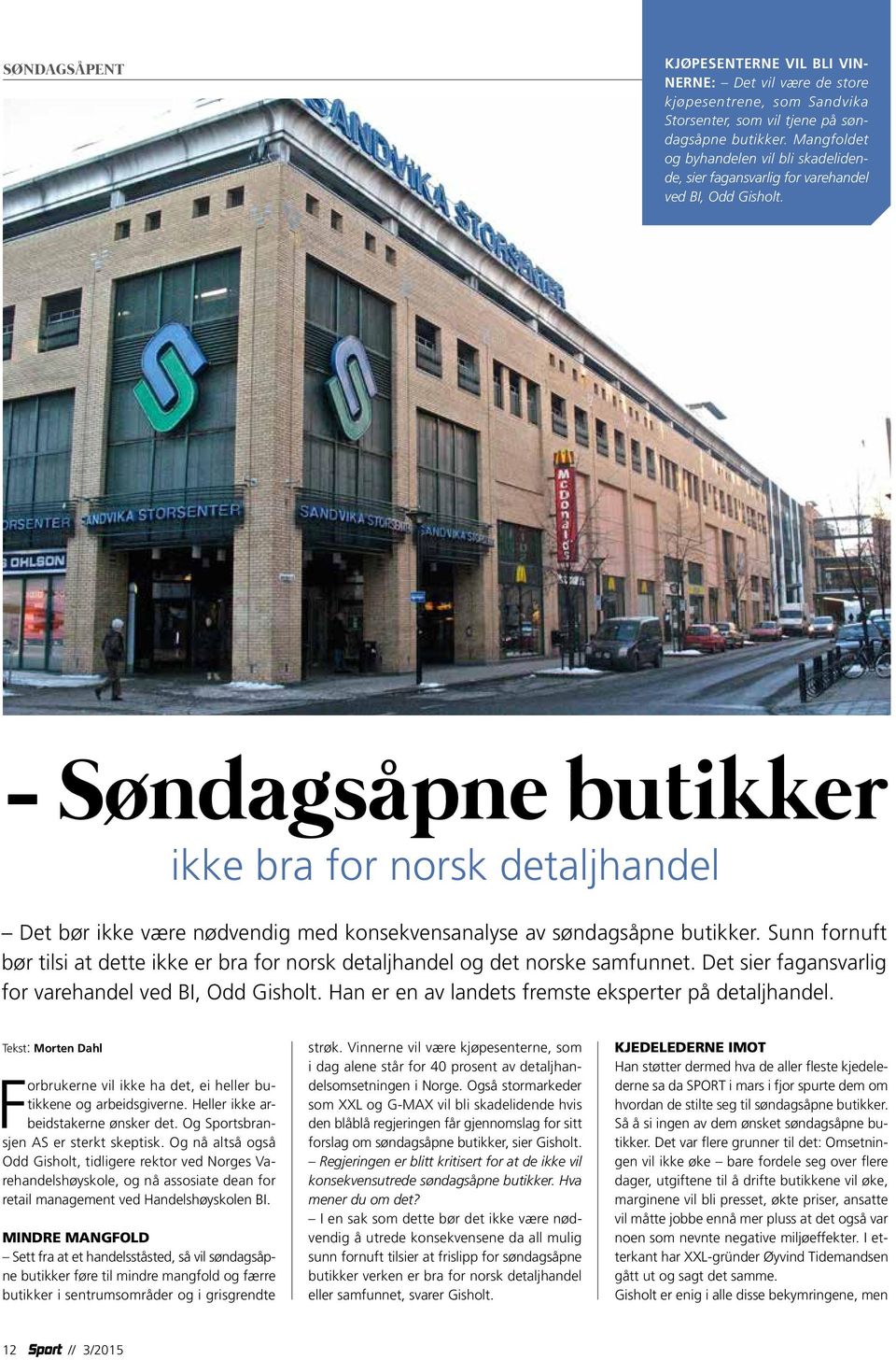 - Søndagsåpne butikker ikke bra for norsk detaljhandel Det bør ikke være nødvendig med konsekvensanalyse av søndagsåpne butikker.
