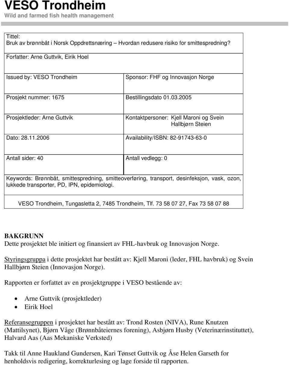 2005 Prosjektleder: Arne Guttvik Kontaktpersoner: Kjell Maroni og Svein Hallbjørn Steien Dato: 28.11.