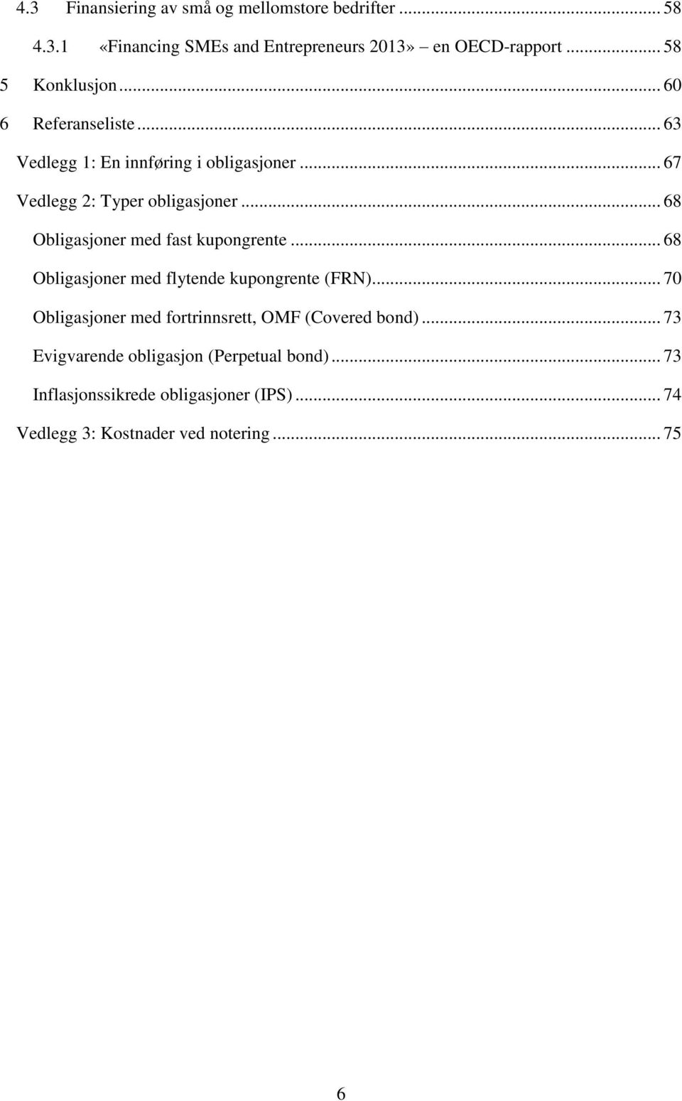 .. 68 Obligasjoner med fast kupongrente... 68 Obligasjoner med flytende kupongrente (FRN).