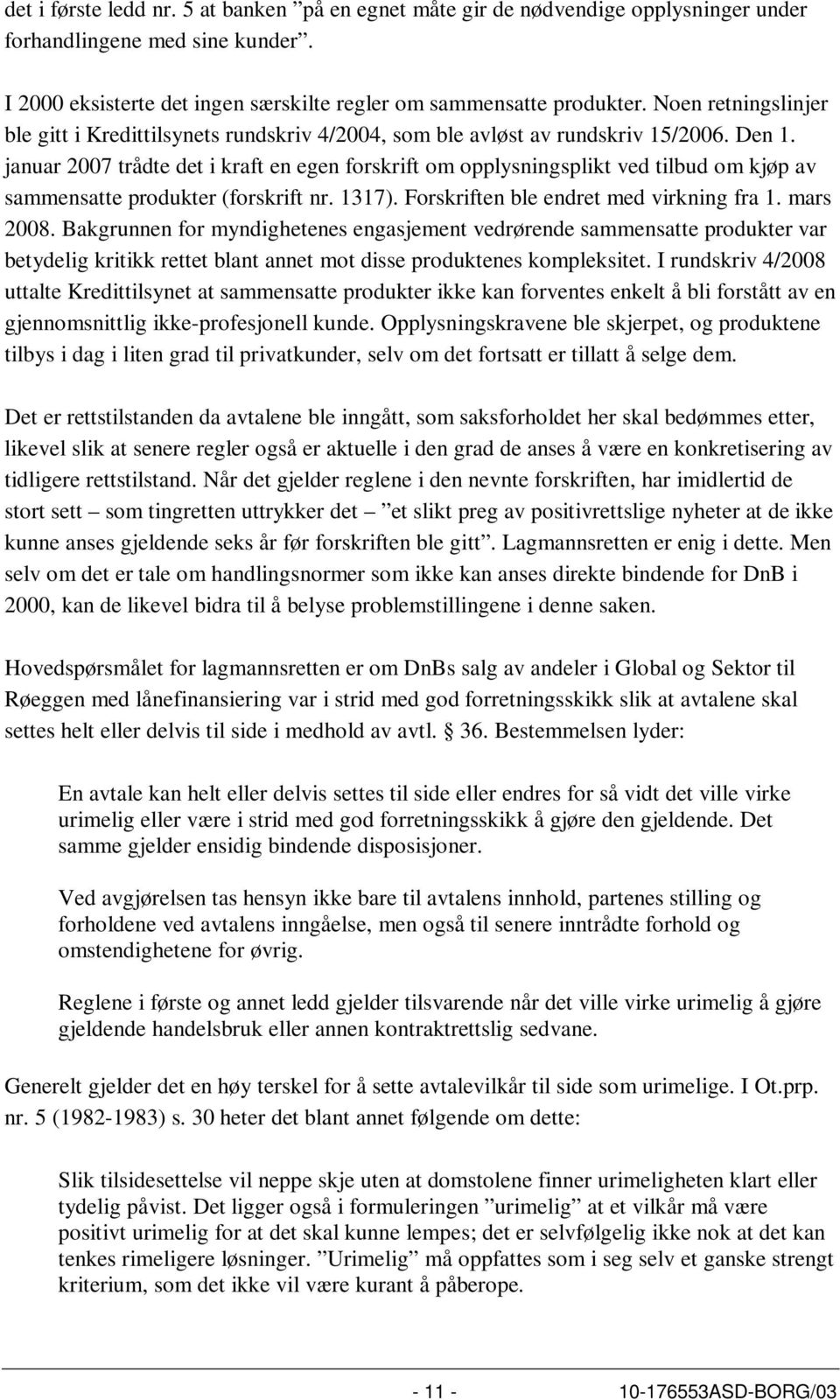 januar 2007 trådte det i kraft en egen forskrift om opplysningsplikt ved tilbud om kjøp av sammensatte produkter (forskrift nr. 1317). Forskriften ble endret med virkning fra 1. mars 2008.