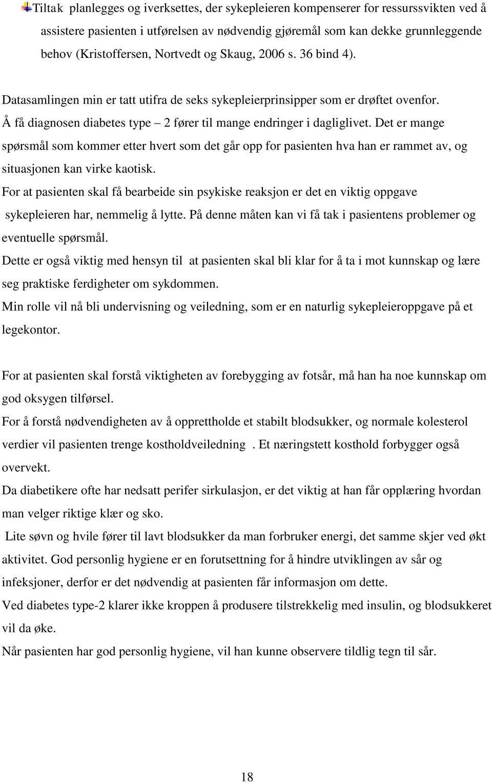 Det er mange spørsmål som kommer etter hvert som det går opp for pasienten hva han er rammet av, og situasjonen kan virke kaotisk.