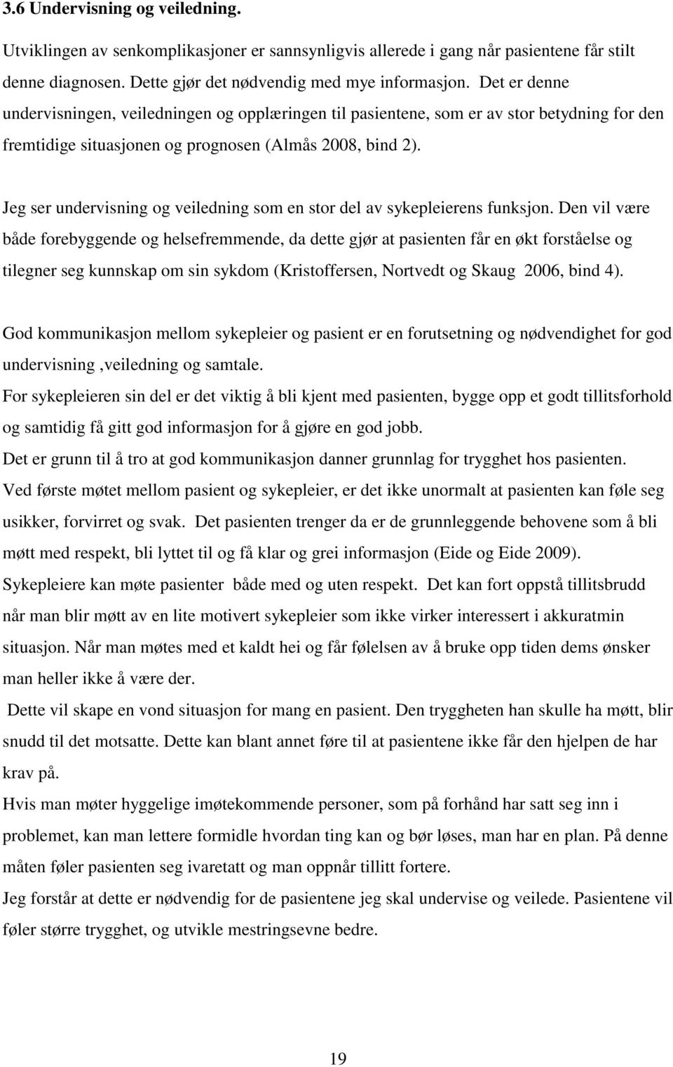 Jeg ser undervisning og veiledning som en stor del av sykepleierens funksjon.