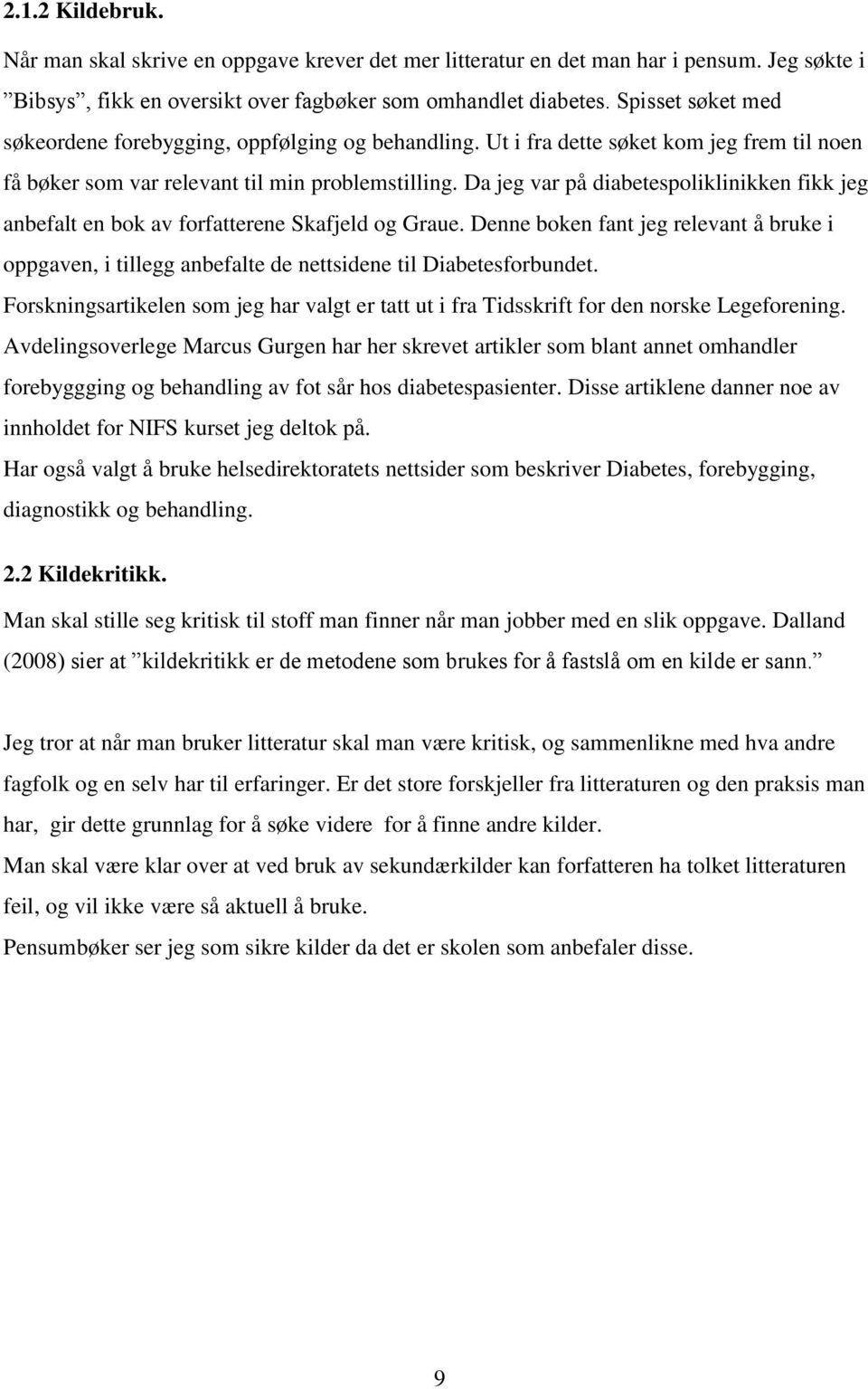 Da jeg var på diabetespoliklinikken fikk jeg anbefalt en bok av forfatterene Skafjeld og Graue.