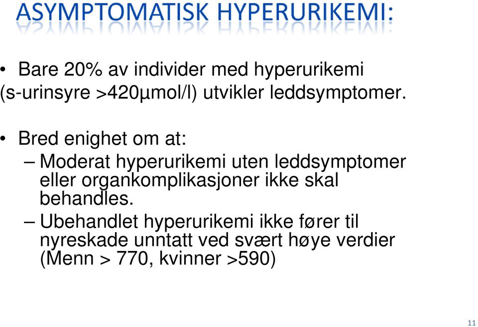 Bred enighet om at: Moderat hyperurikemi uten leddsymptomer eller