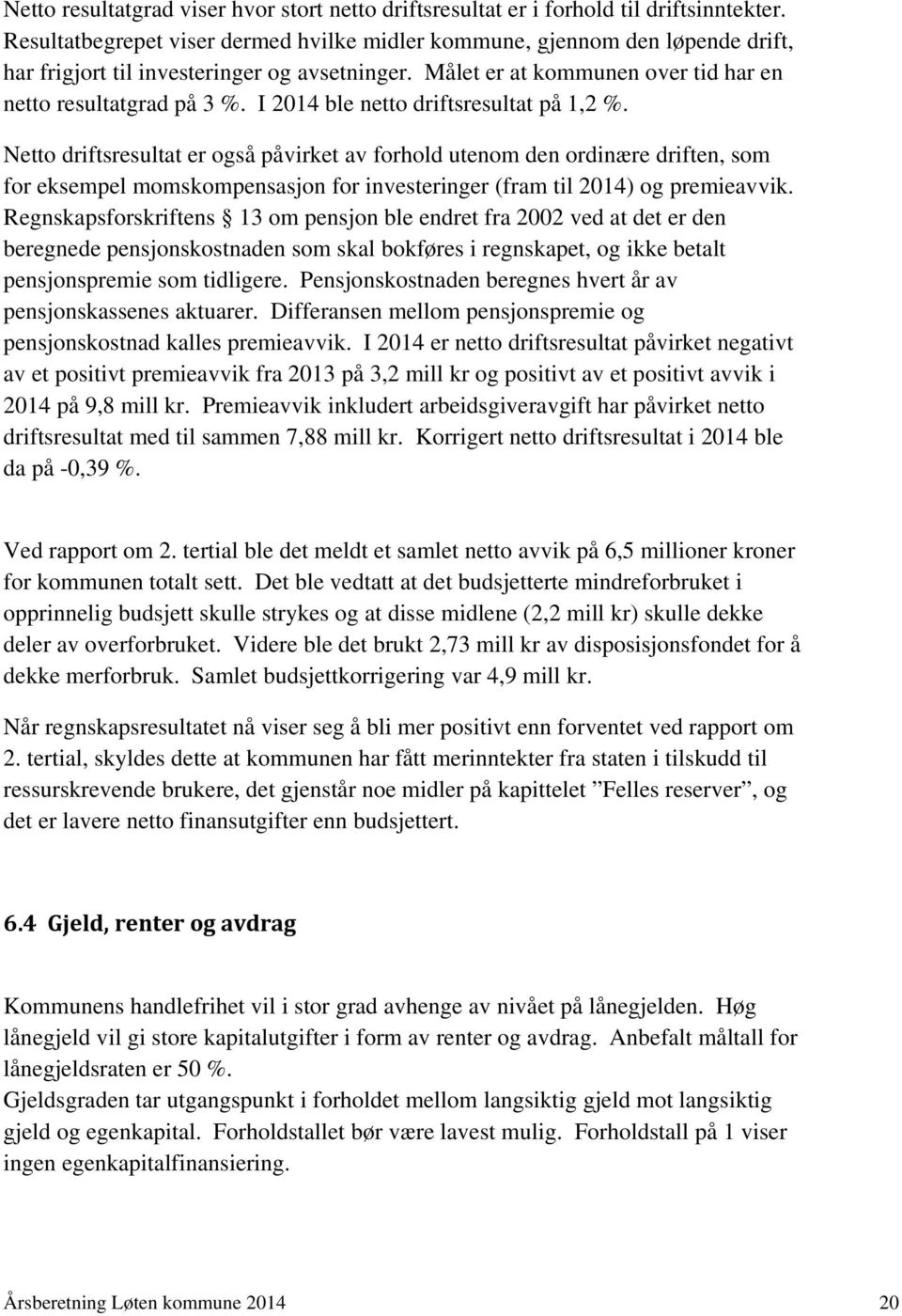 I 2014 ble netto driftsresultat på 1,2 %.