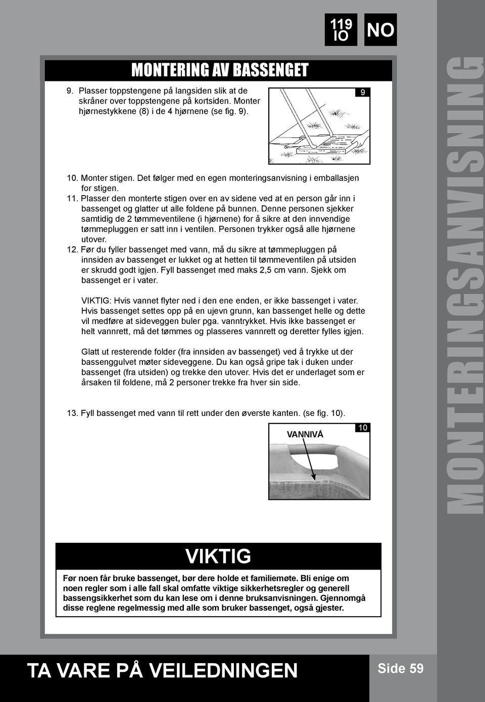 Denne personen sjekker samtidig de 2 tømmeventilene (i hjørnene) for å sikre at den innvendige tømmepluggen er satt inn i ventilen. Personen trykker også alle hjørnene utover. 12.