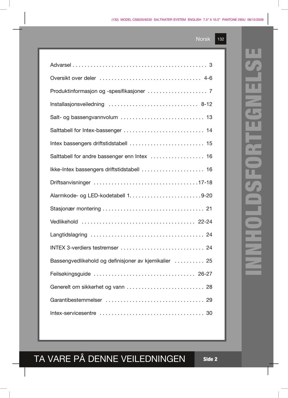 ......................... Salttabell for andre bassenger enn Intex.................. Ikke-Intex bassengers driftstidstabell..................... Driftsanvisninger................................... 7- Alarmkode- og LED-kodetabell.