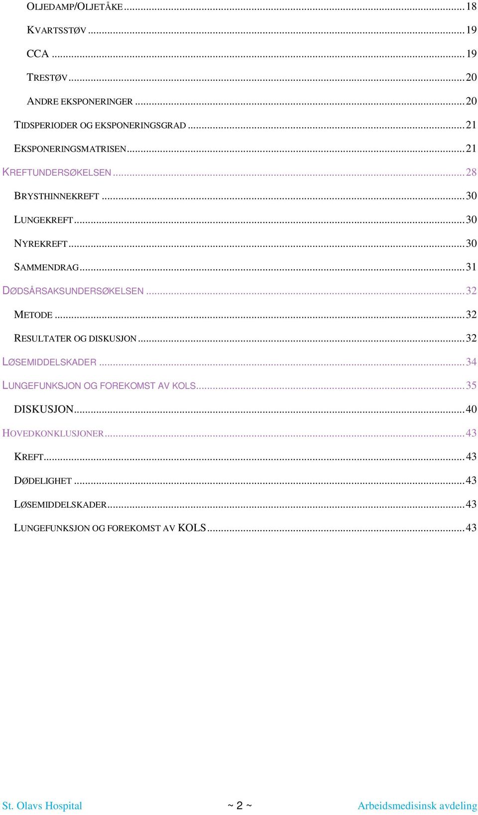 .. 31 DØDSÅRSAKSUNDERSØKELSEN... 32 METODE... 32 RESULTATER OG DISKUSJON... 32 LØSEMIDDELSKADER... 34 LUNGEFUNKSJON OG FOREKOMST AV KOLS.