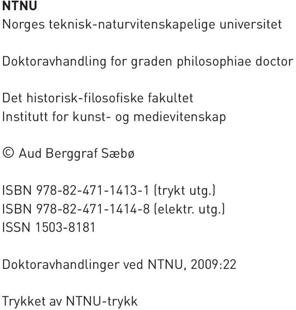 medievitenskap Aud Berggraf Sæbø ISBN 978-82-471-1413-1 (trykt utg.