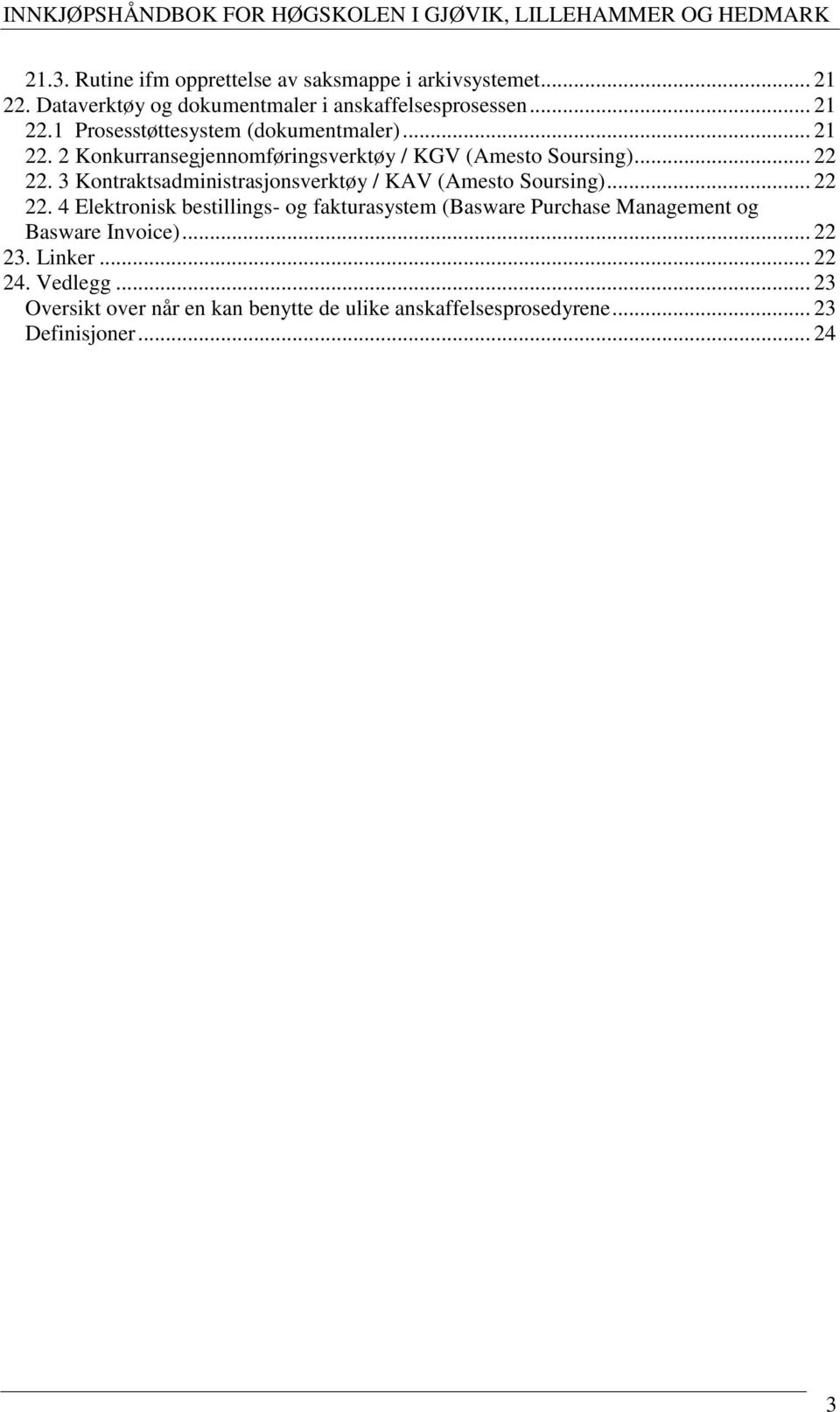 3 Kontraktsadministrasjonsverktøy / KAV (Amesto Soursing)... 22 22.