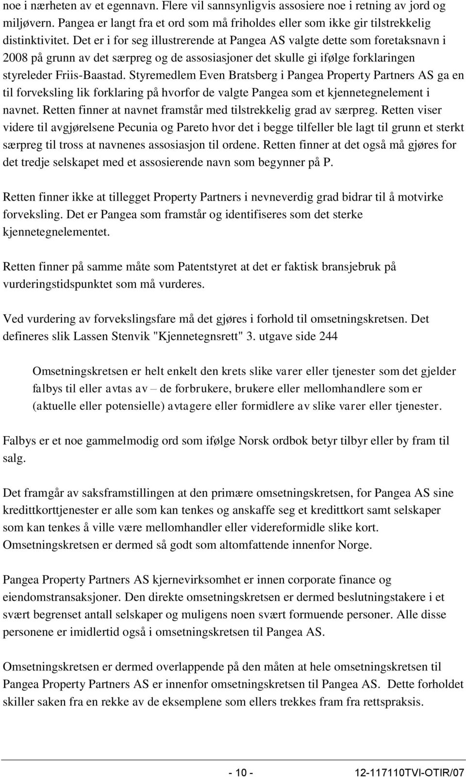 Styremedlem Even Bratsberg i Pangea Property Partners AS ga en til forveksling lik forklaring på hvorfor de valgte Pangea som et kjennetegnelement i navnet.