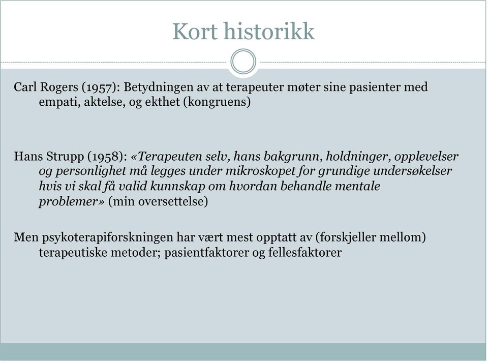 mikroskopet for grundige undersøkelser hvis vi skal få valid kunnskap om hvordan behandle mentale problemer» (min