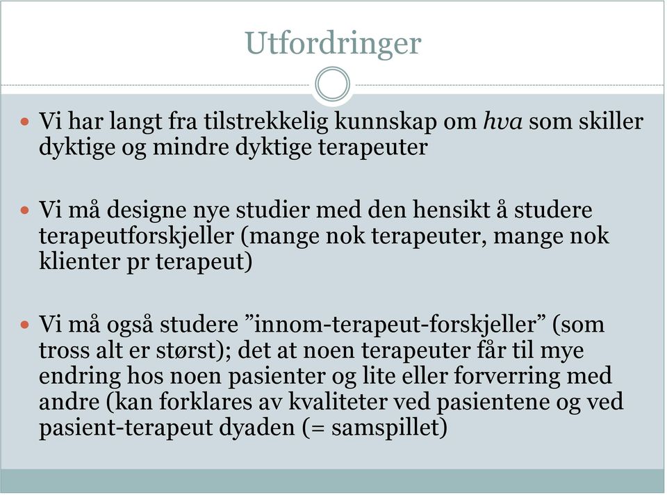 studere innom-terapeut-forskjeller (som tross alt er størst); det at noen terapeuter får til mye endring hos noen pasienter