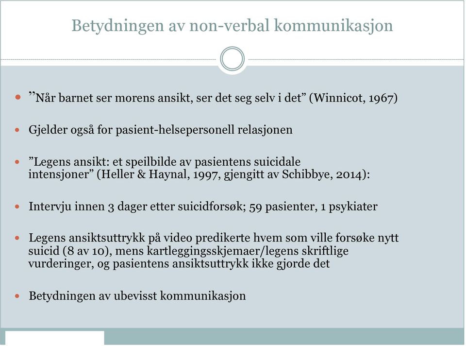 Schibbye, 2014): Intervju innen 3 dager etter suicidforsøk; 59 pasienter, 1 psykiater Legens ansiktsuttrykk på video predikerte hvem som ville