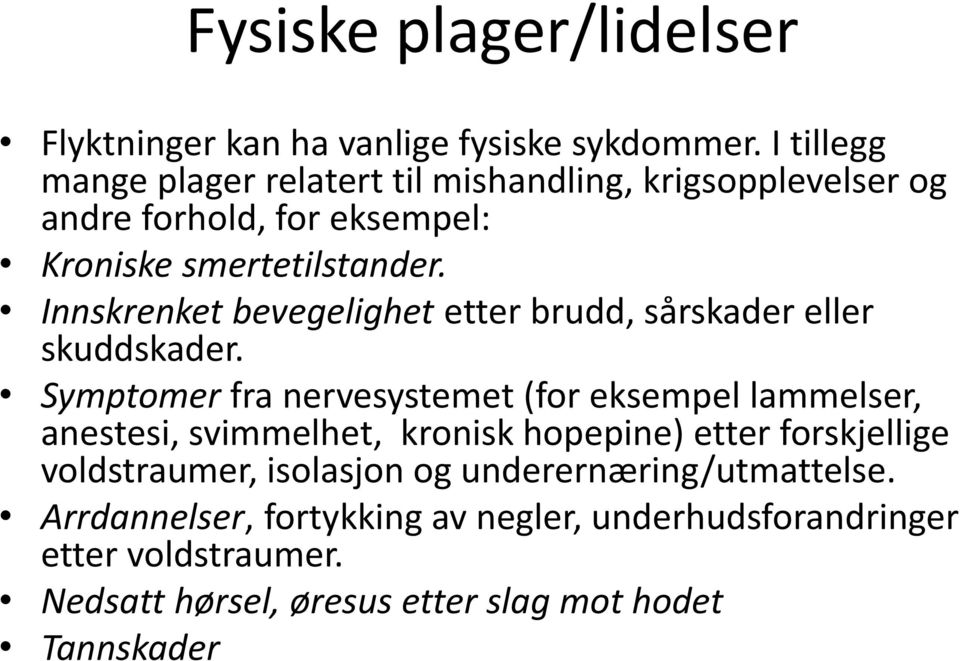 Innskrenket bevegelighet etter brudd, sårskader eller skuddskader.