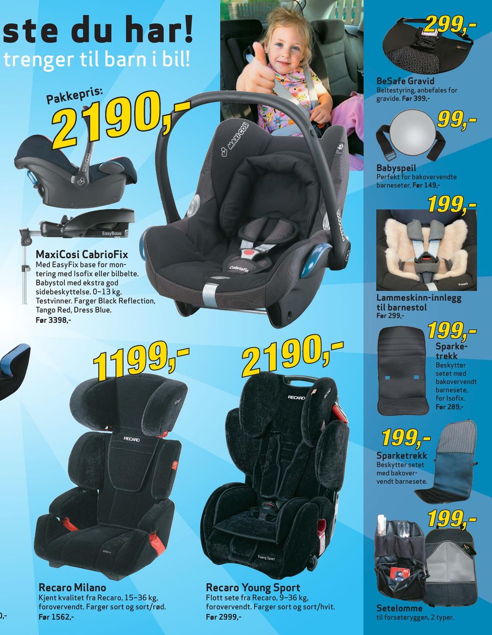 Før 3398,- Lammeskinn-innlegg til barnestol Før 299,- Sparketrekk Beskytter setet med bakovervendt barnesete, for Isofix. Før 289,- Sparketrekk Beskytter setet med bakover - vendt barnesete.