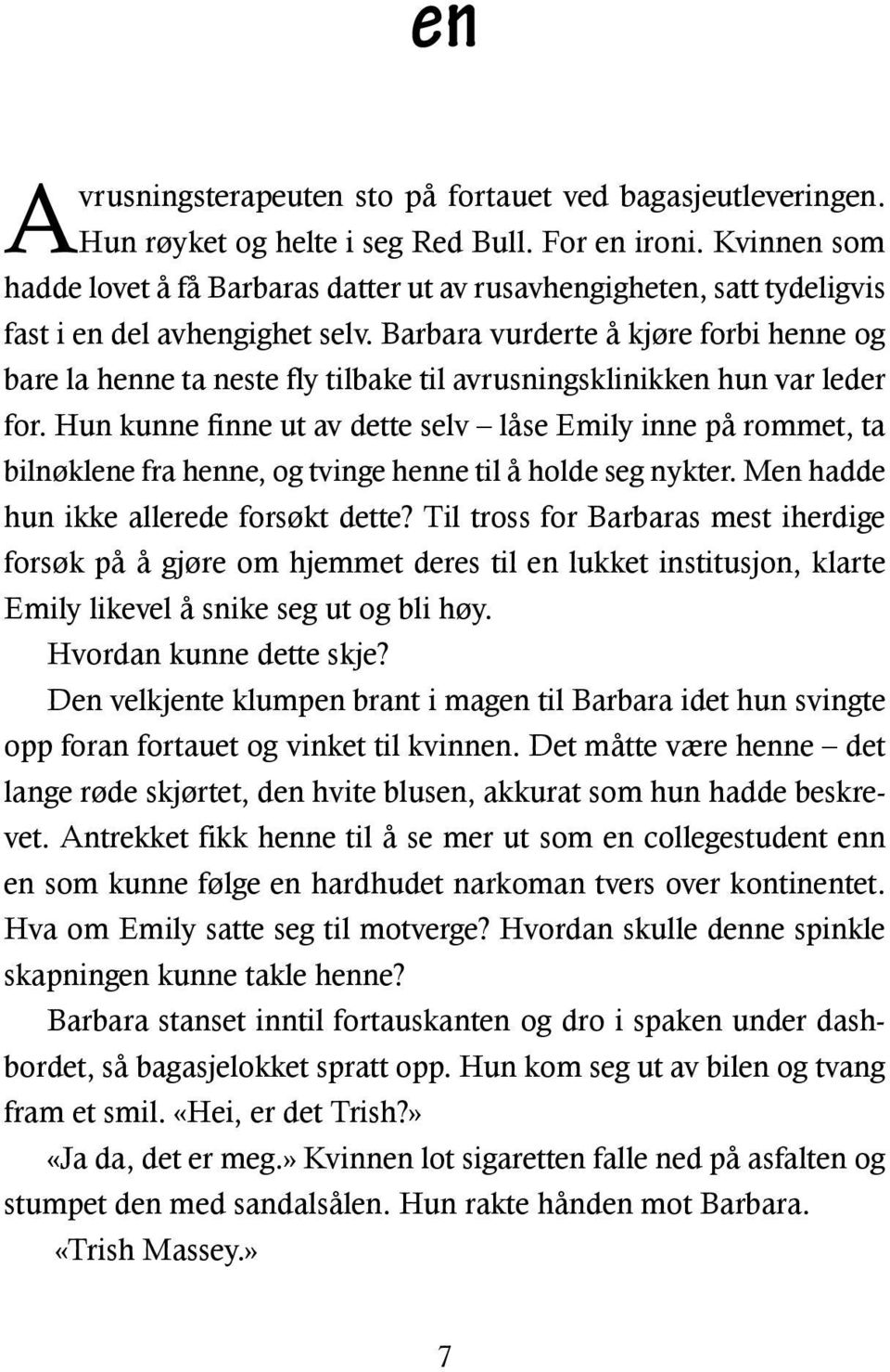 Barbara vurderte å kjøre forbi henne og bare la henne ta neste fly tilbake til avrusningsklinikken hun var leder for.