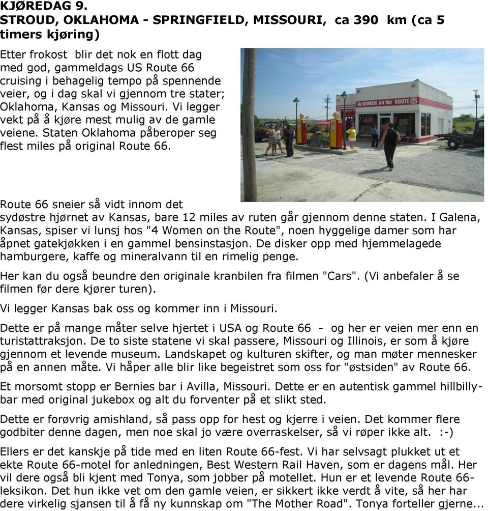 dag skal vi gjennom tre stater; Oklahoma, Kansas og Missouri. Vi legger vekt på å kjøre mest mulig av de gamle veiene. Staten Oklahoma påberoper seg flest miles på original Route 66.