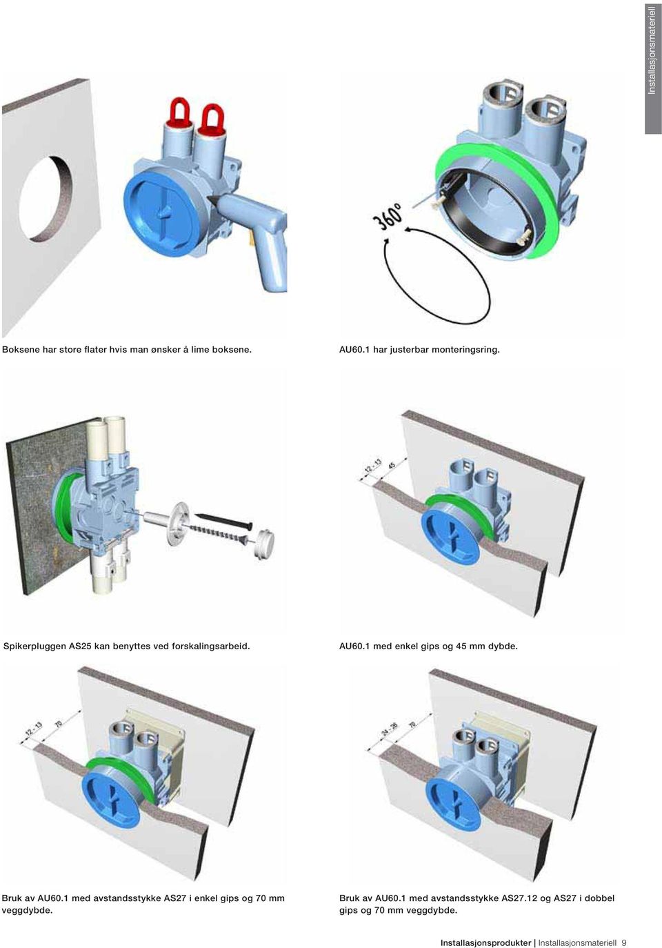 1 med enkel gips og 45 mm dybde. Bruk av AU60.1 med avstandsstykke AS27 i enkel gips og 70 mm veggdybde.