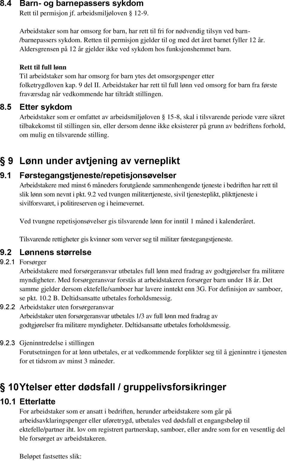 Rett til full lønn Til arbeidstaker som har omsorg for barn ytes det omsorgspenger etter folketrygdloven kap. 9 del II.