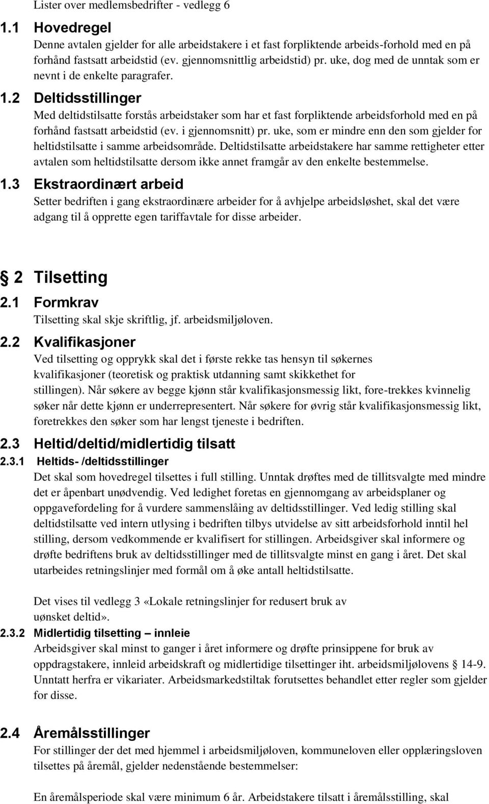 2 Deltidsstillinger Med deltidstilsatte forstås arbeidstaker som har et fast forpliktende arbeidsforhold med en på forhånd fastsatt arbeidstid (ev. i gjennomsnitt) pr.