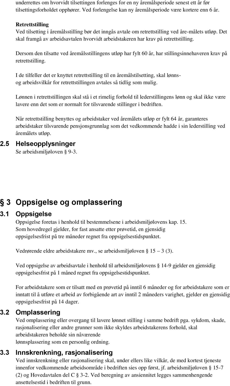 Dersom den tilsatte ved åremålsstillingens utløp har fylt 60 år, har stillingsinnehaveren krav på retrettstilling.