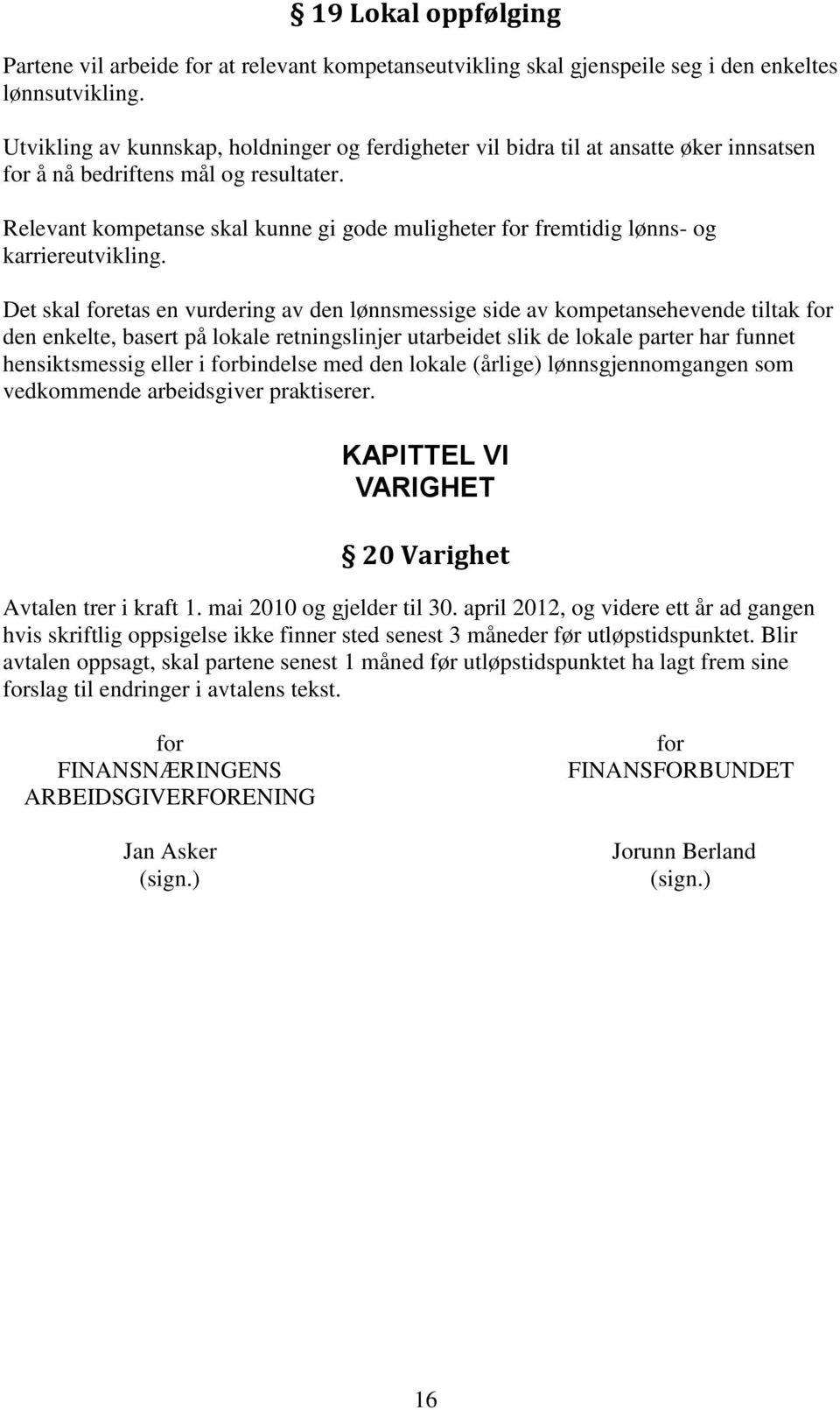 Relevant kompetanse skal kunne gi gode muligheter for fremtidig lønns- og karriereutvikling.